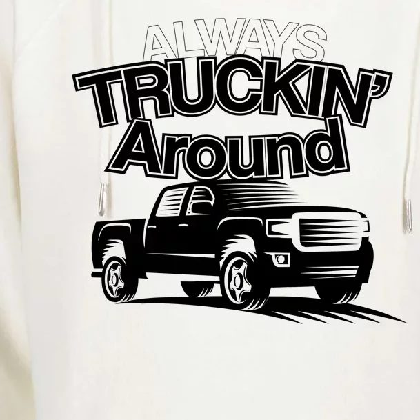 Always Truckin' Around Womens Funnel Neck Pullover Hood