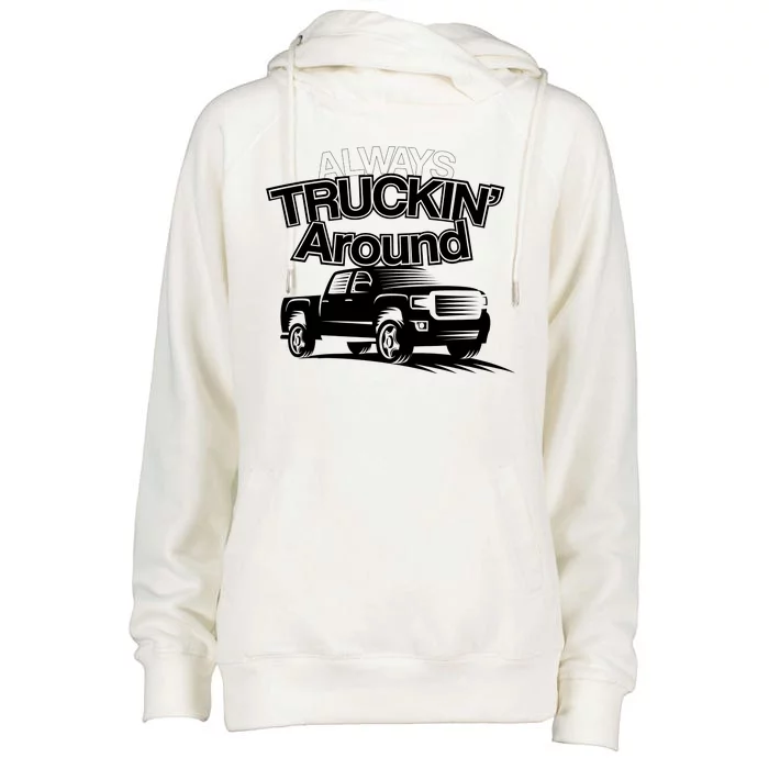 Always Truckin' Around Womens Funnel Neck Pullover Hood