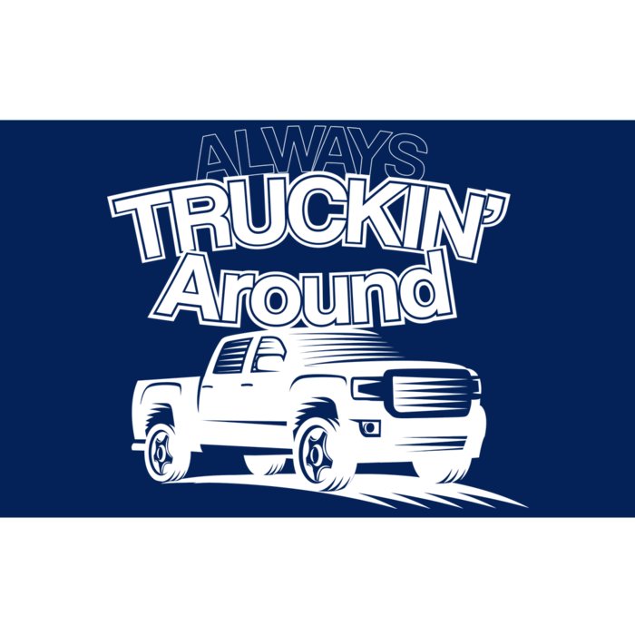 Always Truckin' Around Bumper Sticker