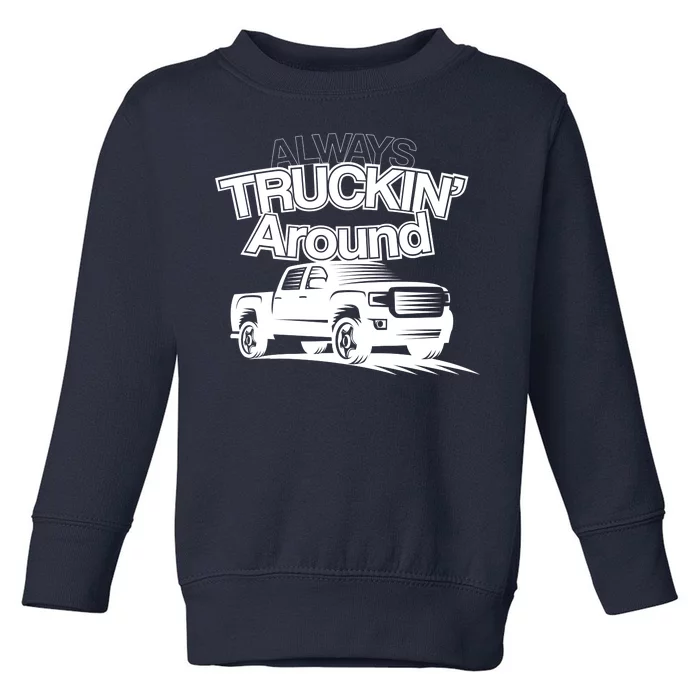 Always Truckin' Around Toddler Sweatshirt