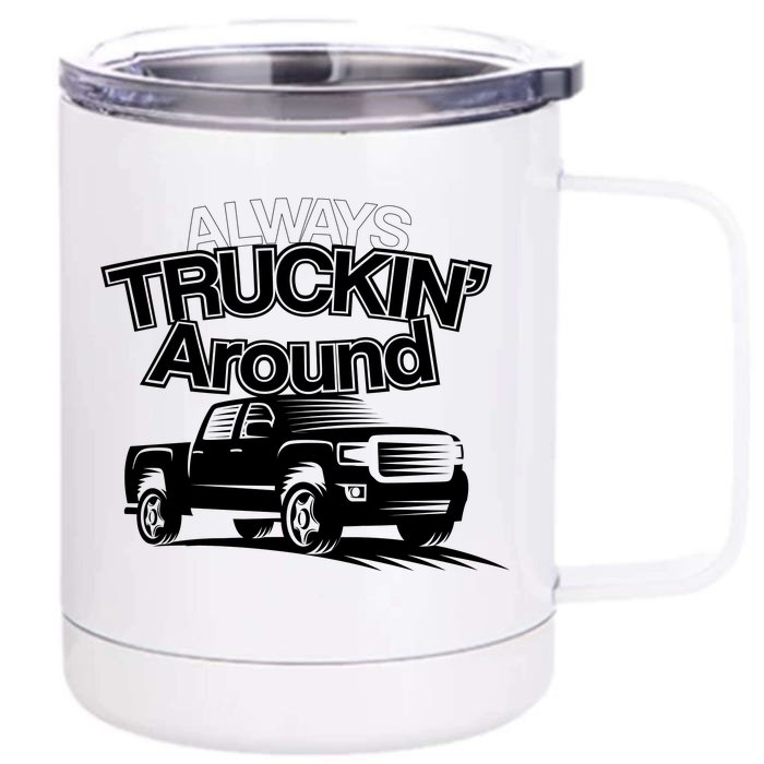 Always Truckin' Around Front & Back 12oz Stainless Steel Tumbler Cup