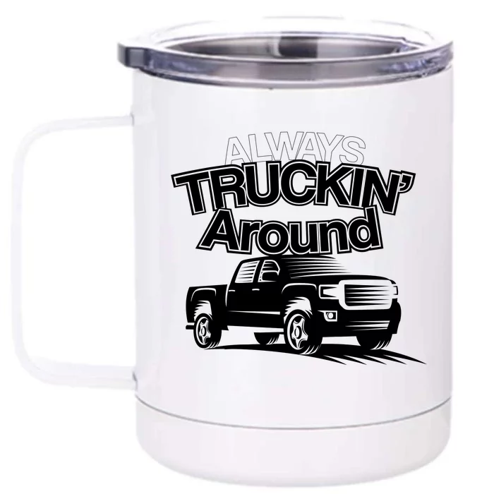 Always Truckin' Around Front & Back 12oz Stainless Steel Tumbler Cup