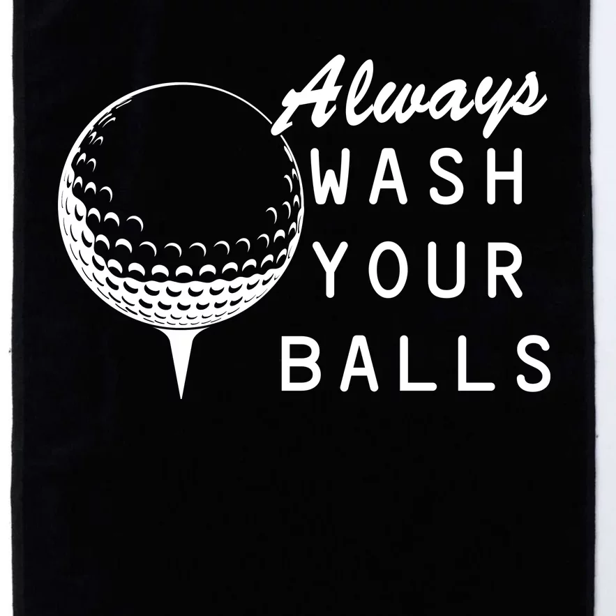 Always Wash Your Balls Funny Golfing Platinum Collection Golf Towel