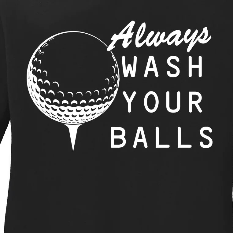 Always Wash Your Balls Funny Golfing Ladies Long Sleeve Shirt