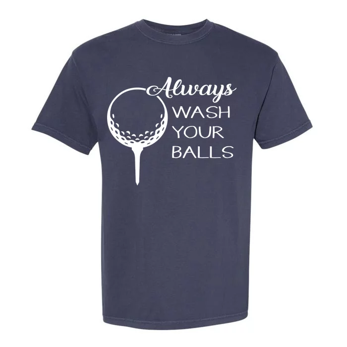 Always Wash YUour Ball Funny Golfing Garment-Dyed Heavyweight T-Shirt