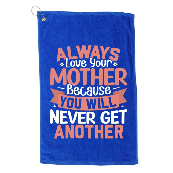 Always Love Your Mother Because You Will Great Gift Mother Daughter Gift Platinum Collection Golf Towel