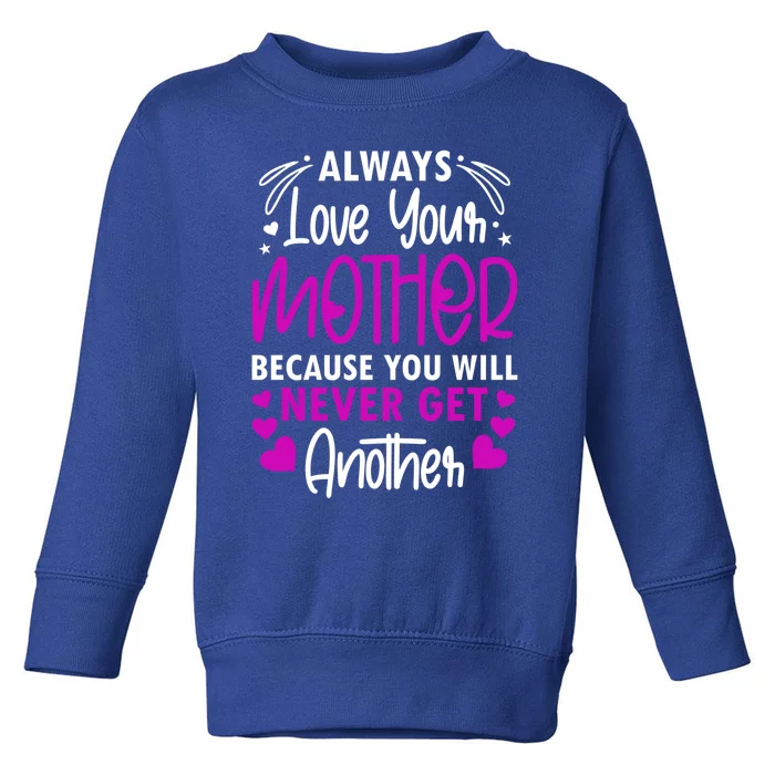 Always Love Your Mother Because You Will Gift Mother Daughter Gift Toddler Sweatshirt