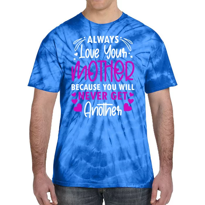 Always Love Your Mother Because You Will Gift Mother Daughter Gift Tie-Dye T-Shirt