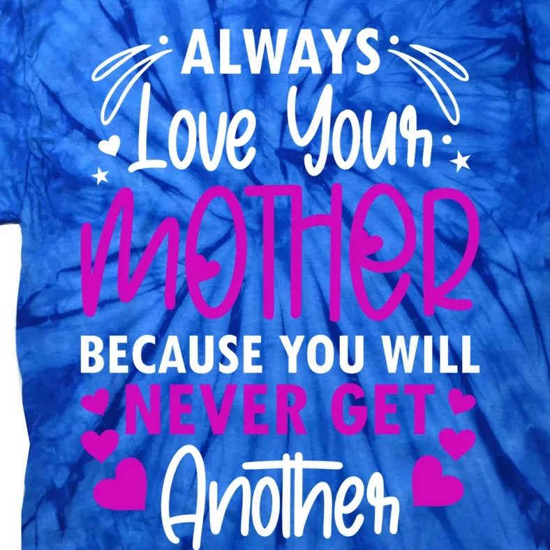 Always Love Your Mother Because You Will Gift Mother Daughter Gift Tie-Dye T-Shirt