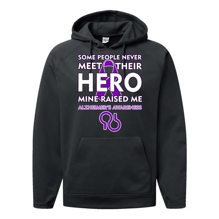 Alzheimer's Some People Never Meet Their Hero Mine Raised Me Performance Fleece Hoodie