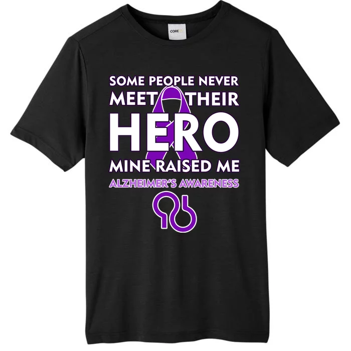 Alzheimer's Some People Never Meet Their Hero Mine Raised Me ChromaSoft Performance T-Shirt