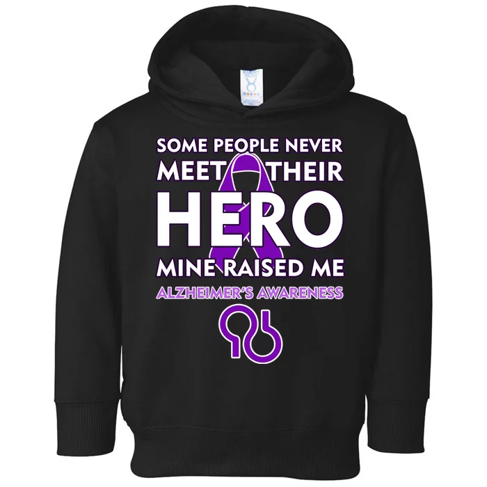 Alzheimer's Some People Never Meet Their Hero Mine Raised Me Toddler Hoodie