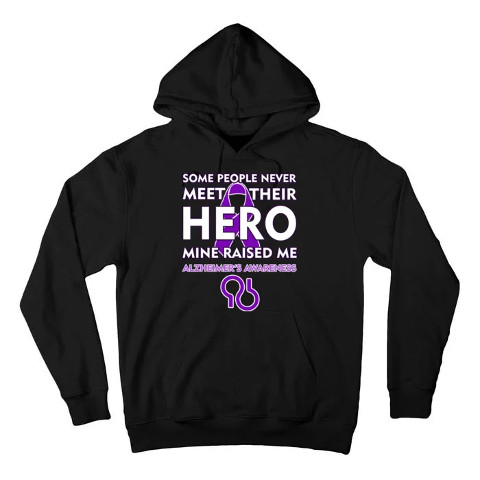 Alzheimer's Some People Never Meet Their Hero Mine Raised Me Tall Hoodie