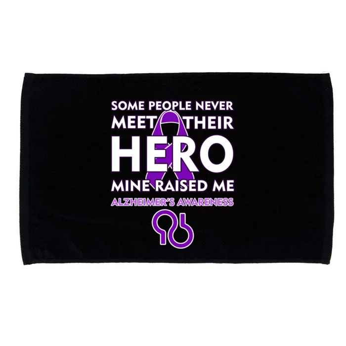 Alzheimer's Some People Never Meet Their Hero Mine Raised Me Microfiber Hand Towel