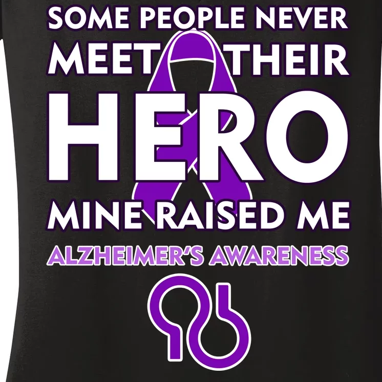 Alzheimer's Some People Never Meet Their Hero Mine Raised Me Women's V-Neck T-Shirt