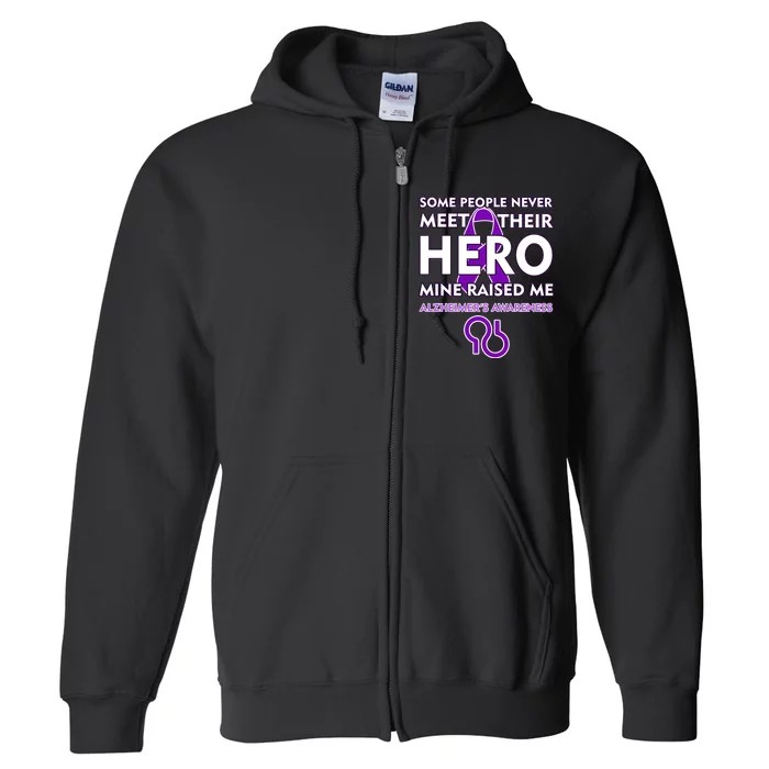 Alzheimer's Some People Never Meet Their Hero Mine Raised Me Full Zip Hoodie