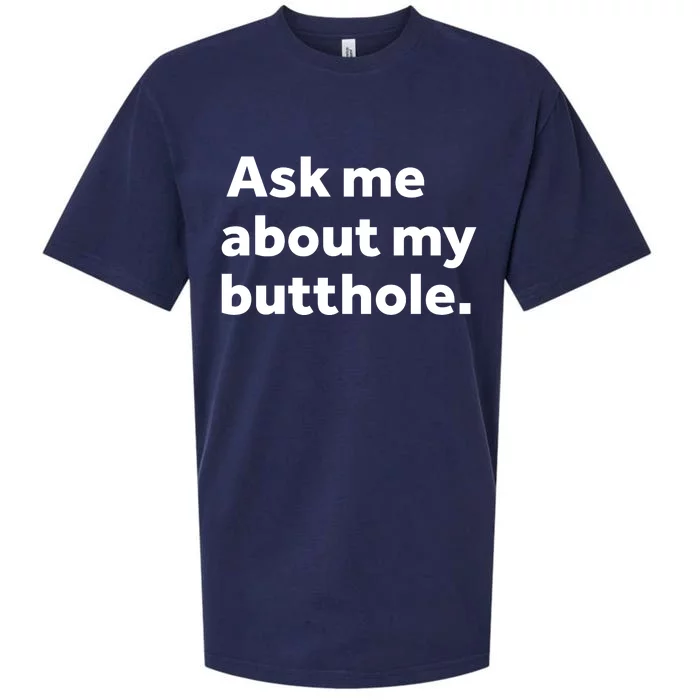 Ask Me About My Butthole. Sueded Cloud Jersey T-Shirt