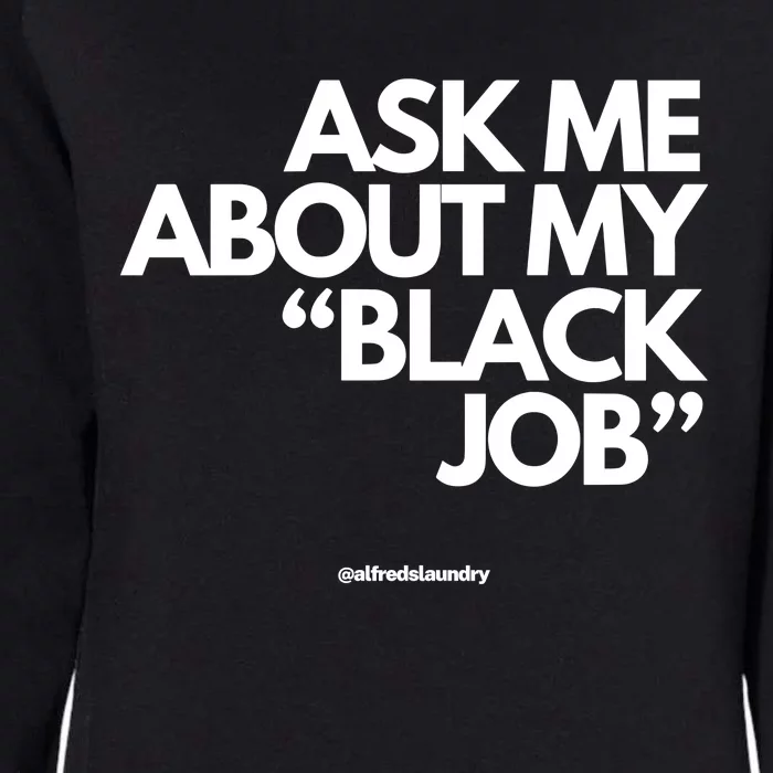 Ask Me About My Black Job Womens California Wash Sweatshirt