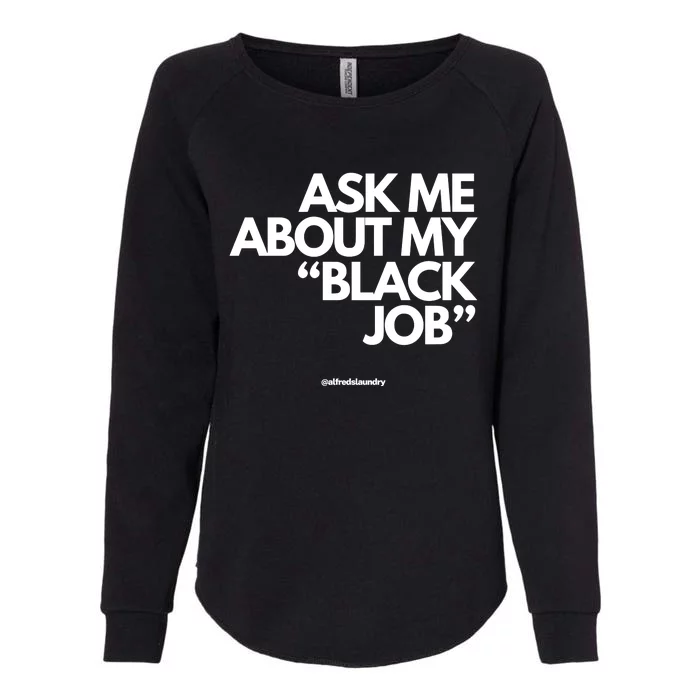 Ask Me About My Black Job Womens California Wash Sweatshirt