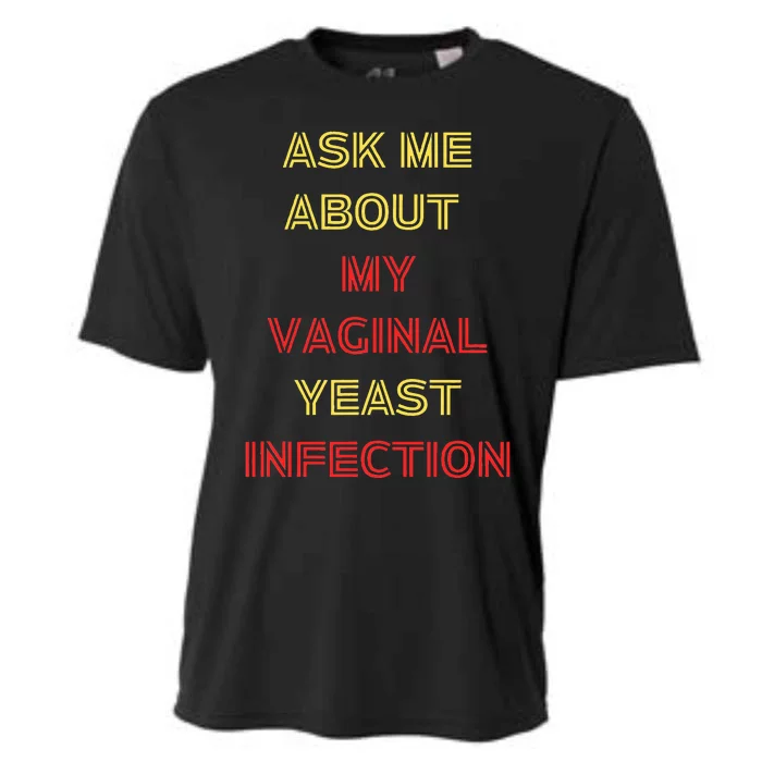 Ask Me About My Vaginal Yeast Infection Cooling Performance Crew T-Shirt