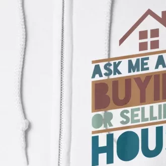 Ask Me About Buying Or Selling A House Funny Realtor Full Zip Hoodie