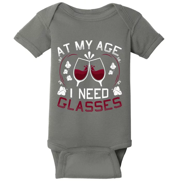 At My Age I Need Glasses Wine Lover Baby Bodysuit