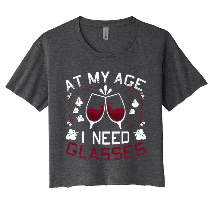 At My Age I Need Glasses Wine Lover Women's Crop Top Tee