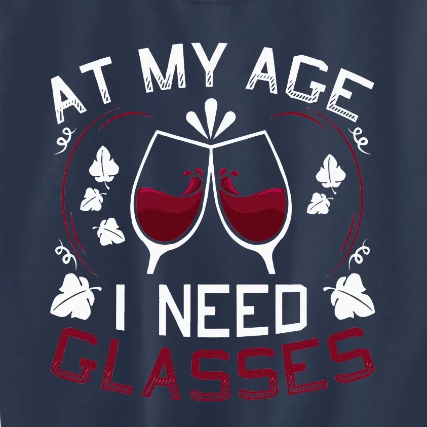 At My Age I Need Glasses Wine Lover Kids Sweatshirt