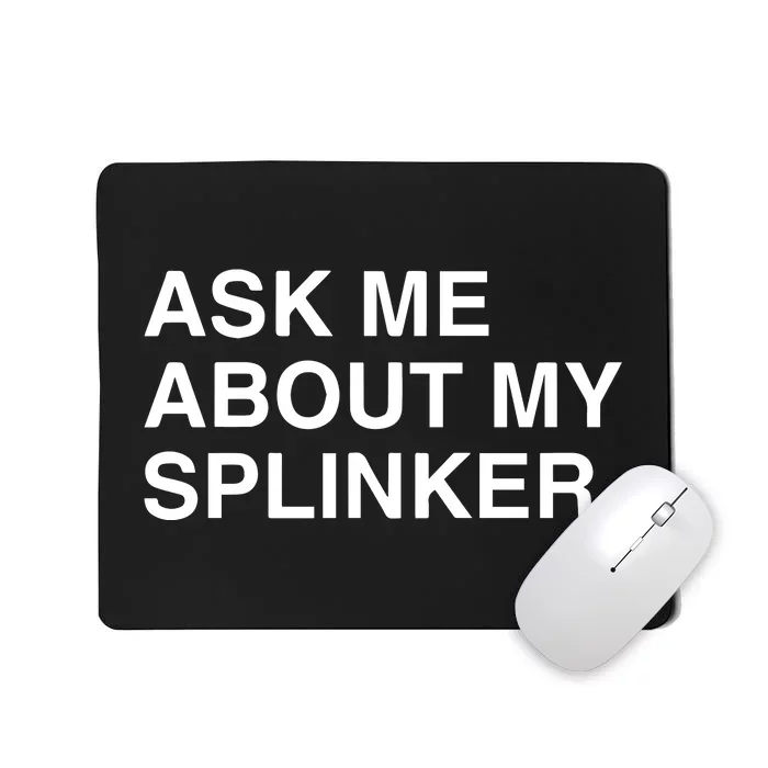 Ask Me About My Splinker Mousepad