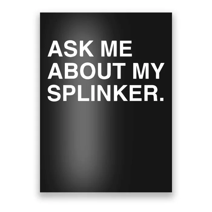 Ask Me About My Splinker Poster