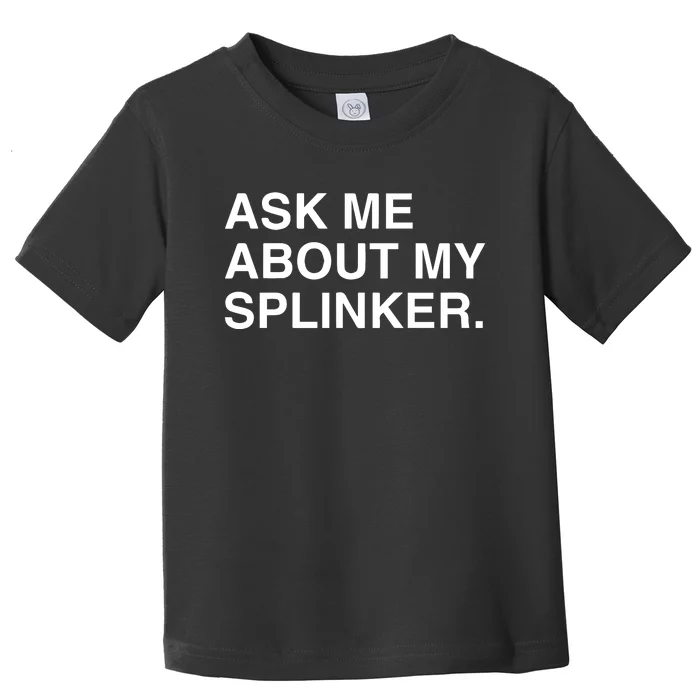 Ask Me About My Splinker Toddler T-Shirt