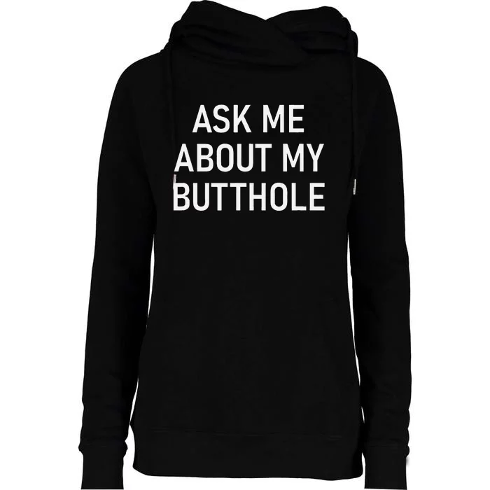 Ask Me About My Butthole Funny Jokes Sarcastic Womens Funnel Neck Pullover Hood