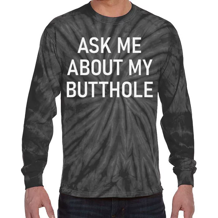 Ask Me About My Butthole Funny Jokes Sarcastic Tie-Dye Long Sleeve Shirt