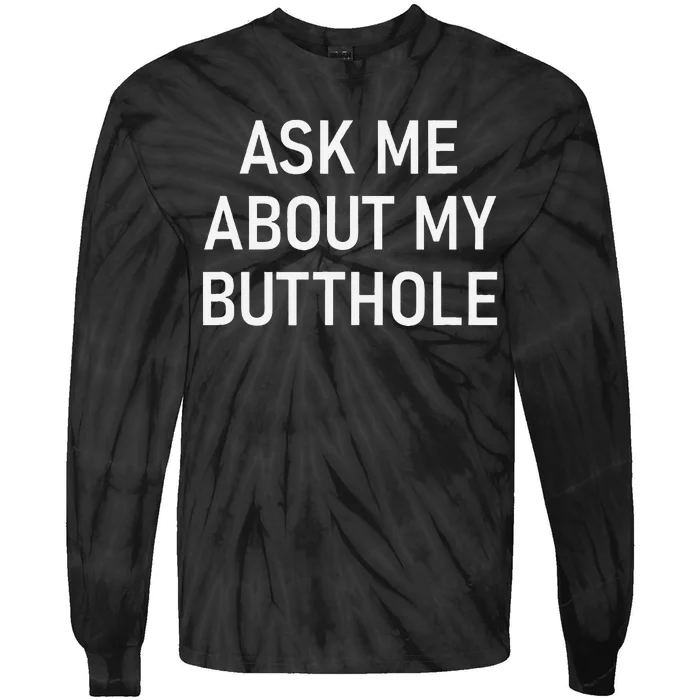 Ask Me About My Butthole Funny Jokes Sarcastic Tie-Dye Long Sleeve Shirt