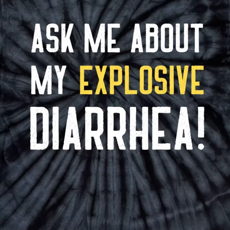 Ask Me About My Explosive Diarrhea Funny Tie-Dye T-Shirt