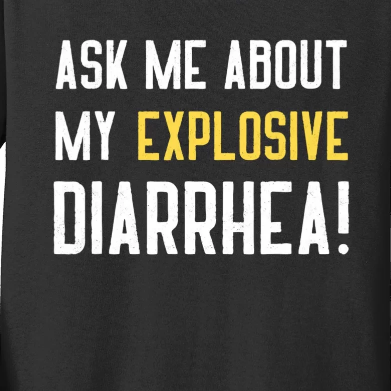 Ask Me About My Explosive Diarrhea Funny Kids Long Sleeve Shirt