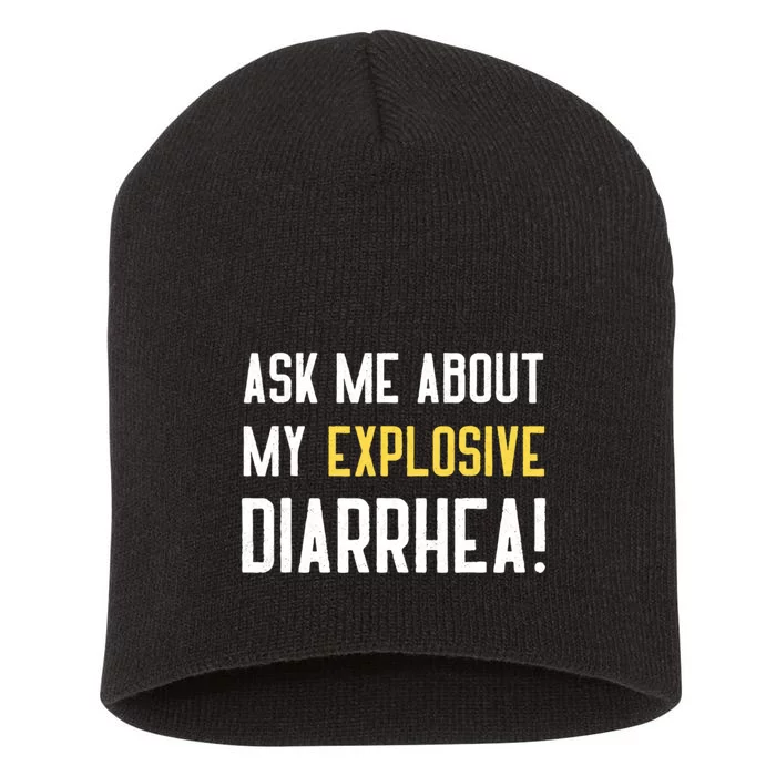 Ask Me About My Explosive Diarrhea Funny Short Acrylic Beanie