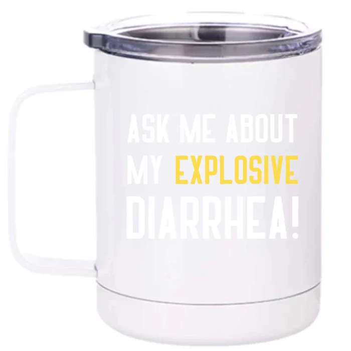 Ask Me About My Explosive Diarrhea Funny Front & Back 12oz Stainless Steel Tumbler Cup