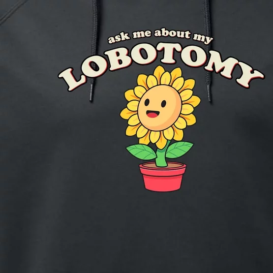 Ask Me About My Lobotomy Sunflower Meme Performance Fleece Hoodie