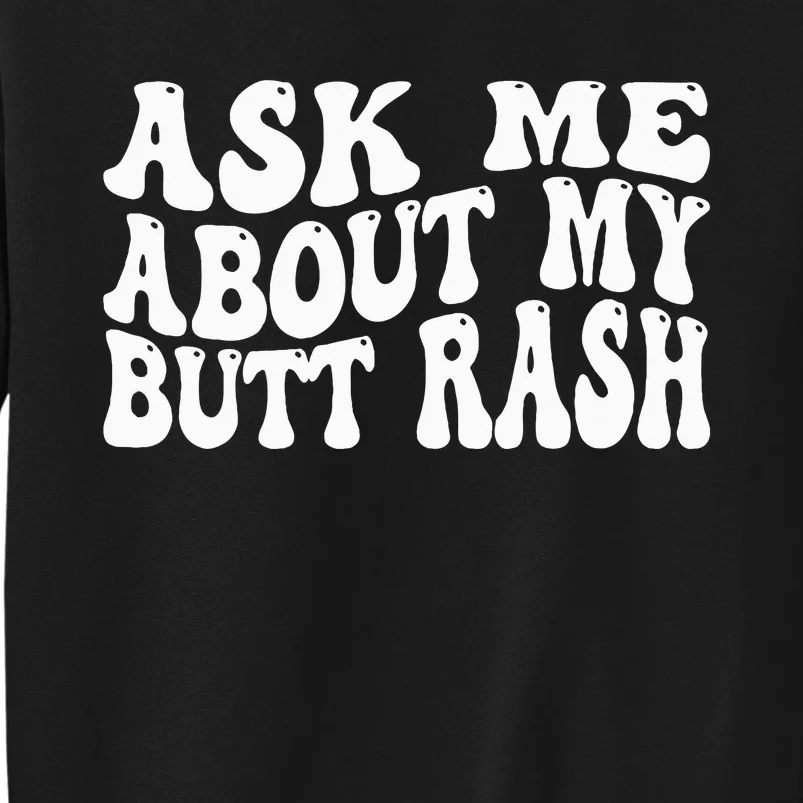 Ask Me About My Butt Rash Embarrassing Bachelor Party Sweatshirt