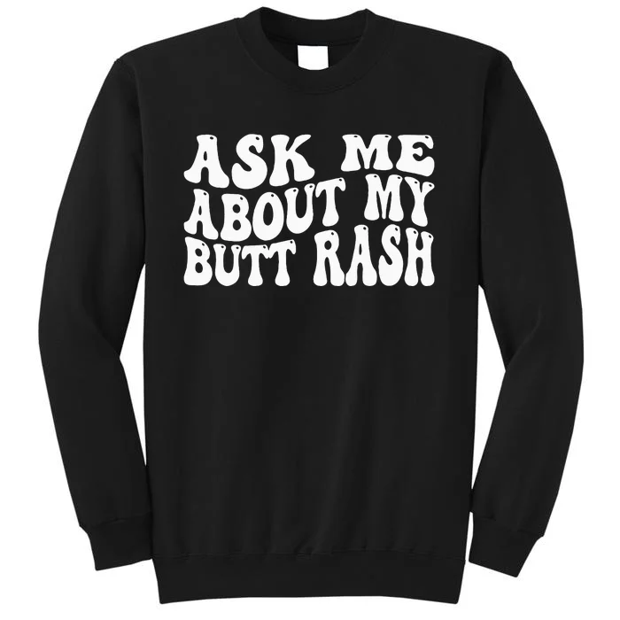 Ask Me About My Butt Rash Embarrassing Bachelor Party Tall Sweatshirt