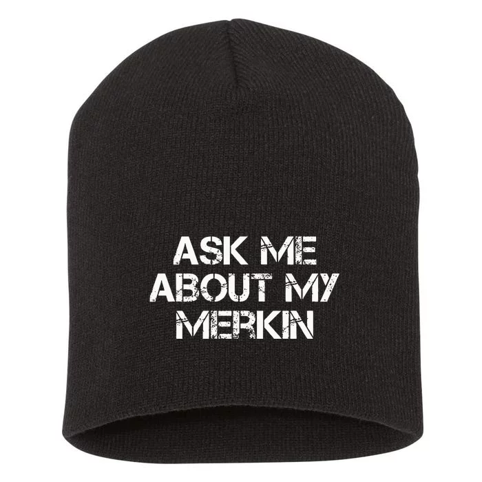 Ask Me About My Merkin Funny Short Acrylic Beanie