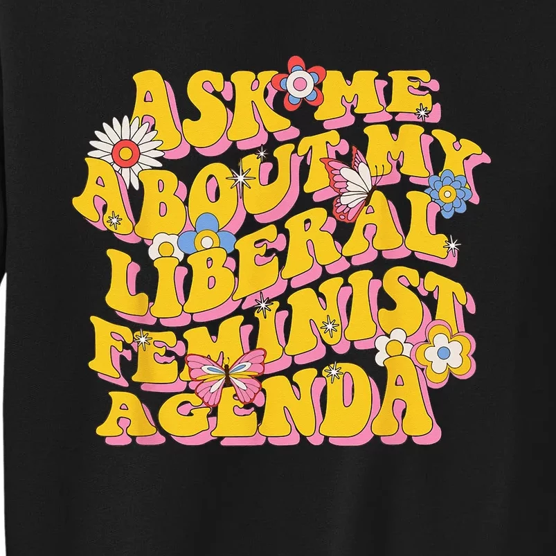 Ask Me About My Liberal Feminist Agenda Female Feminism Sweatshirt