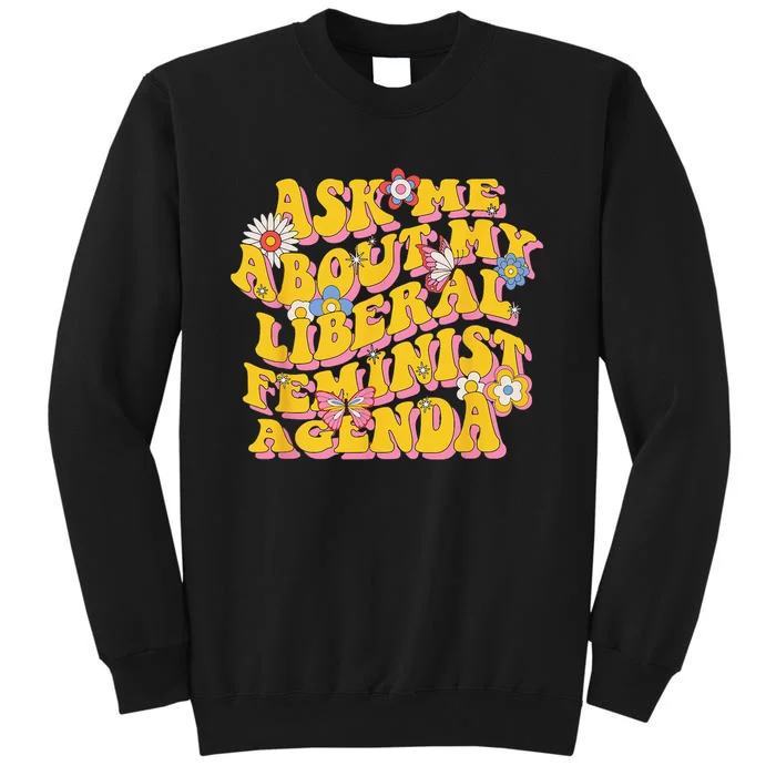 Ask Me About My Liberal Feminist Agenda Female Feminism Sweatshirt