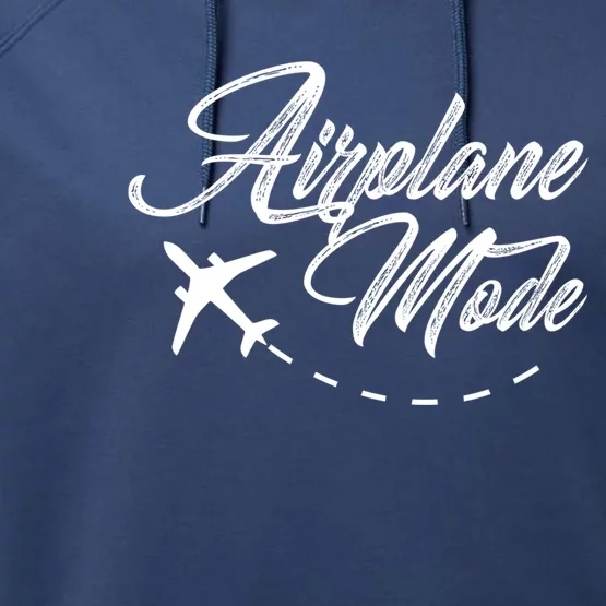 Airplane Mode Adventurer Traveler Wanderlust Gift Performance Fleece Hoodie