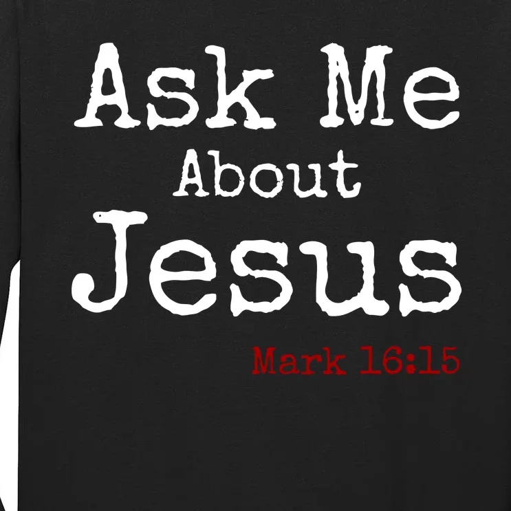 Ask Me About Jesus Tall Long Sleeve T-Shirt