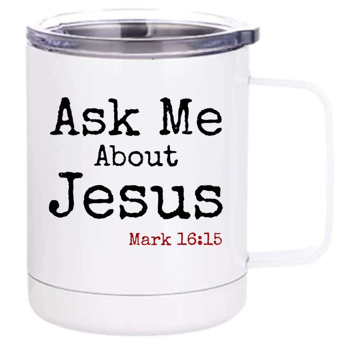 Ask Me About Jesus Front & Back 12oz Stainless Steel Tumbler Cup