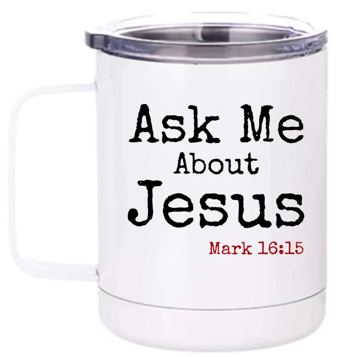 Ask Me About Jesus Front & Back 12oz Stainless Steel Tumbler Cup