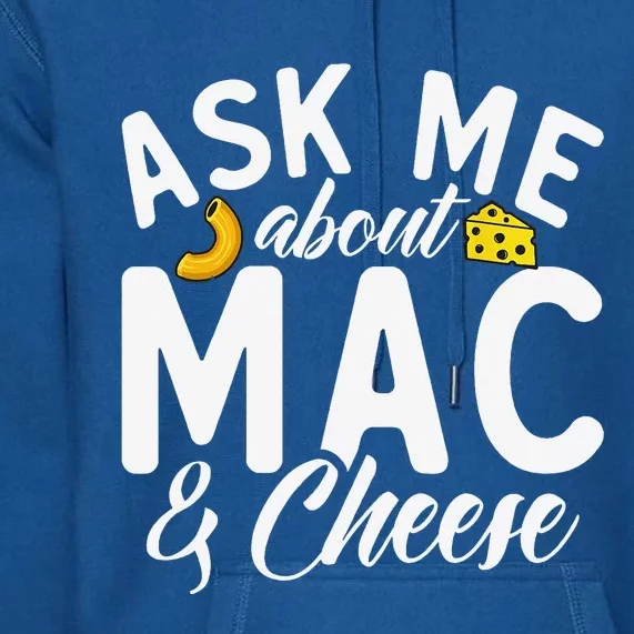 Ask Me About Mac And Cheese Premium Hoodie