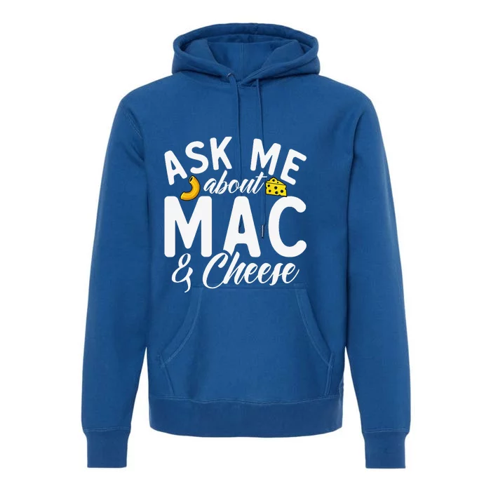 Ask Me About Mac And Cheese Premium Hoodie